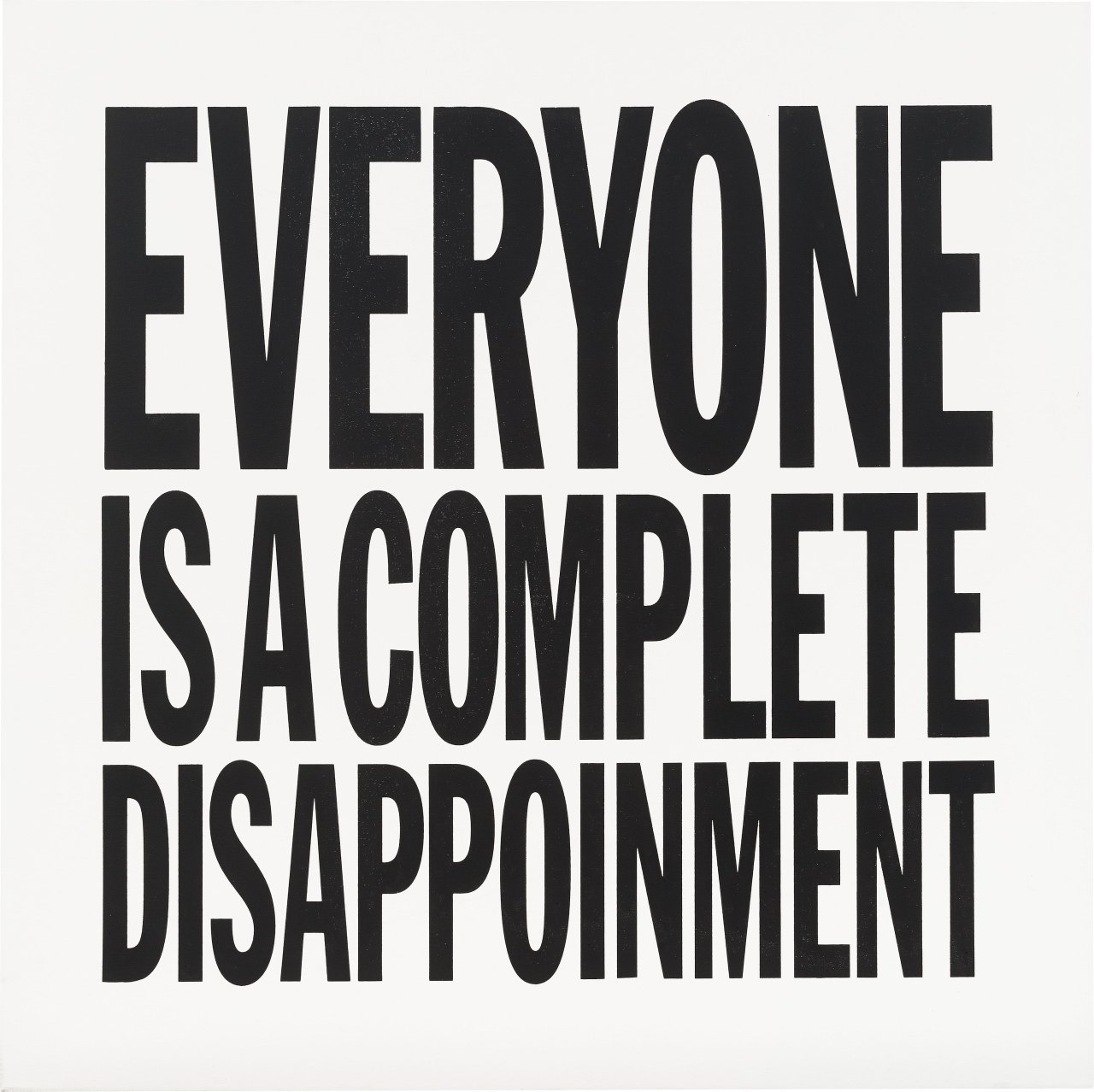 Auf diesem Bild ist das folgende Kunstwerk zu sehen: John Giorno. „EVERYONE IS A COMPLETE DISAPPOINMENT“. 2012.