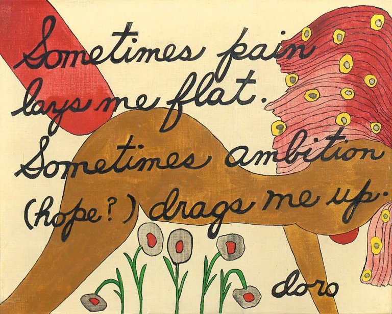 This picture shows the following artwork: Dorothy Iannone. „Sometimes pain lays me flat, sometimes ambition (hope?) drags me up“.