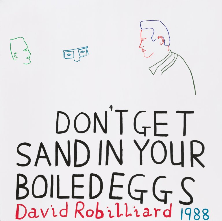Auf diesem Bild ist das folgende Kunstwerk zu sehen: David Robilliard. „DON’T GET SAND IN YOUR BOILED EGGS“. 1988.