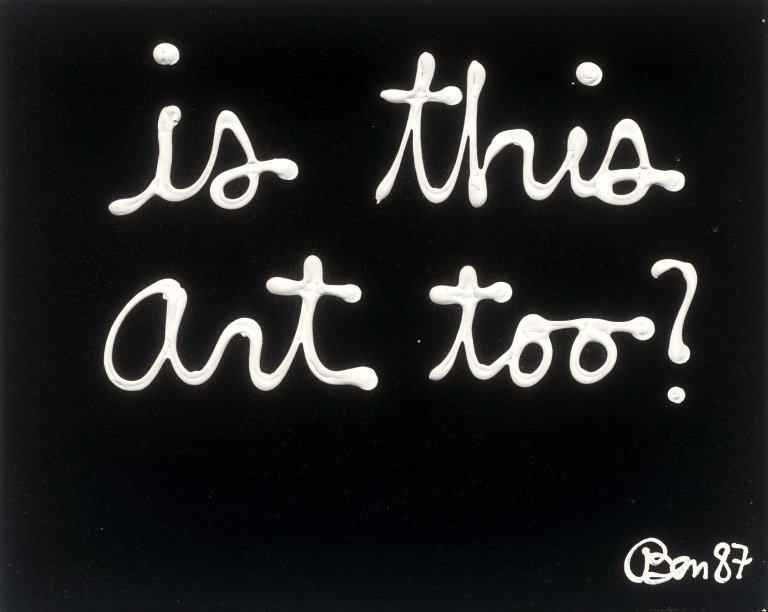 Auf diesem Bild ist das folgende Kunstwerk zu sehen: Ben Vautier. „Is this art too?“. 1987.