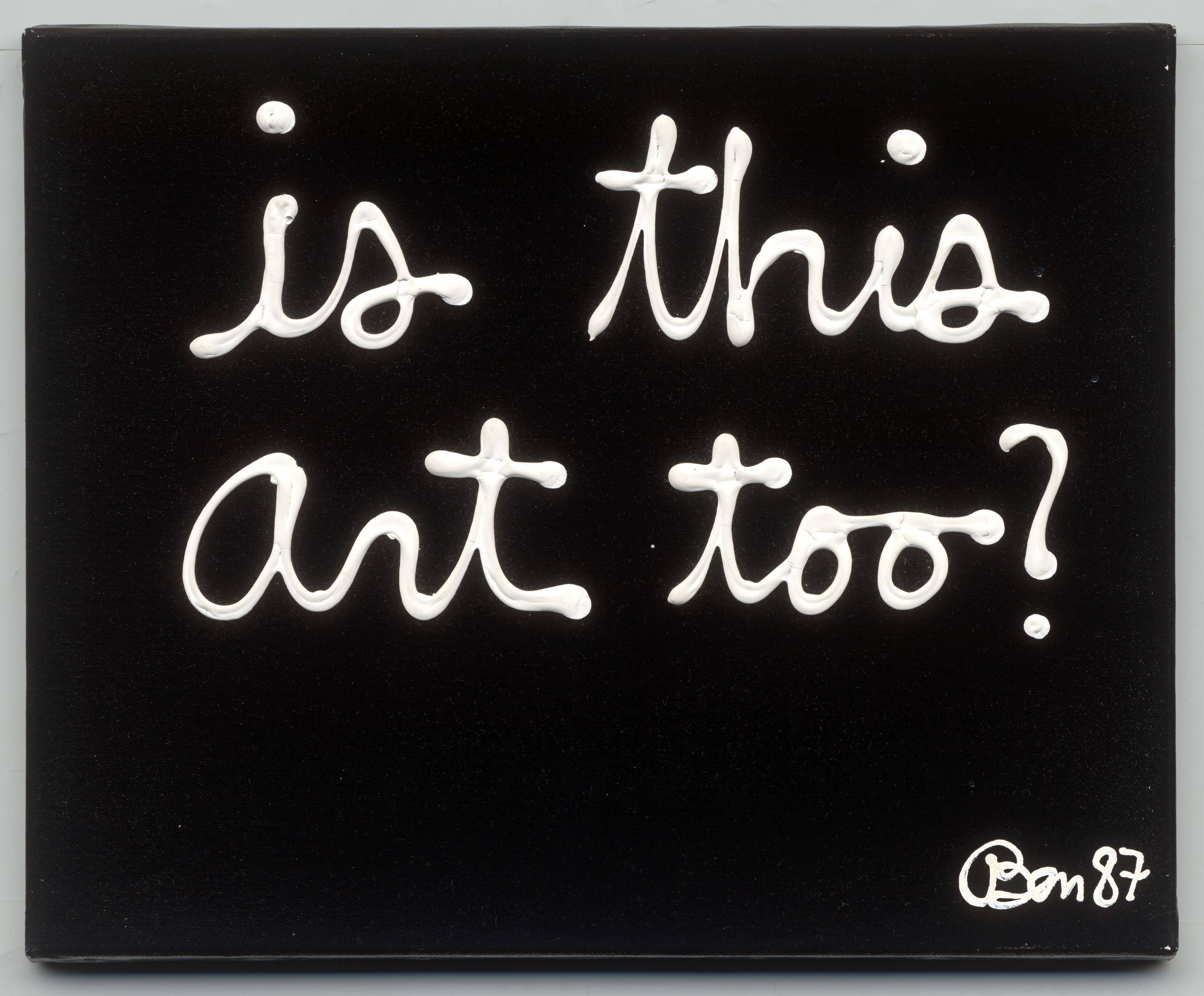 Auf diesem Bild ist das folgende Kunstwerk zu sehen: Ben Vautier. „Is this art too?“. 1987.