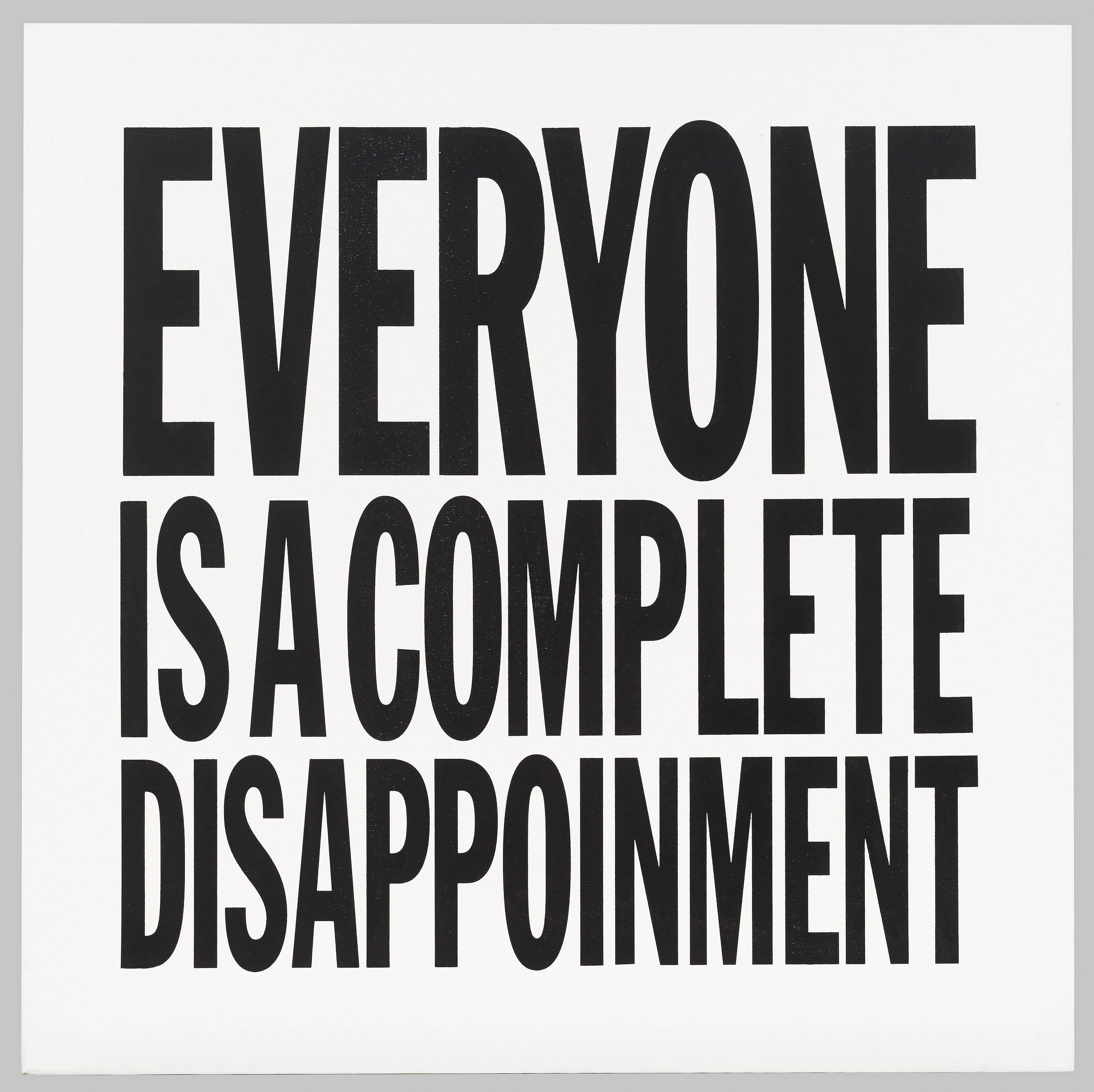Auf diesem Bild ist das folgende Kunstwerk zu sehen: John Giorno. „EVERYONE IS A COMPLETE DISAPPOINMENT“. 2012.