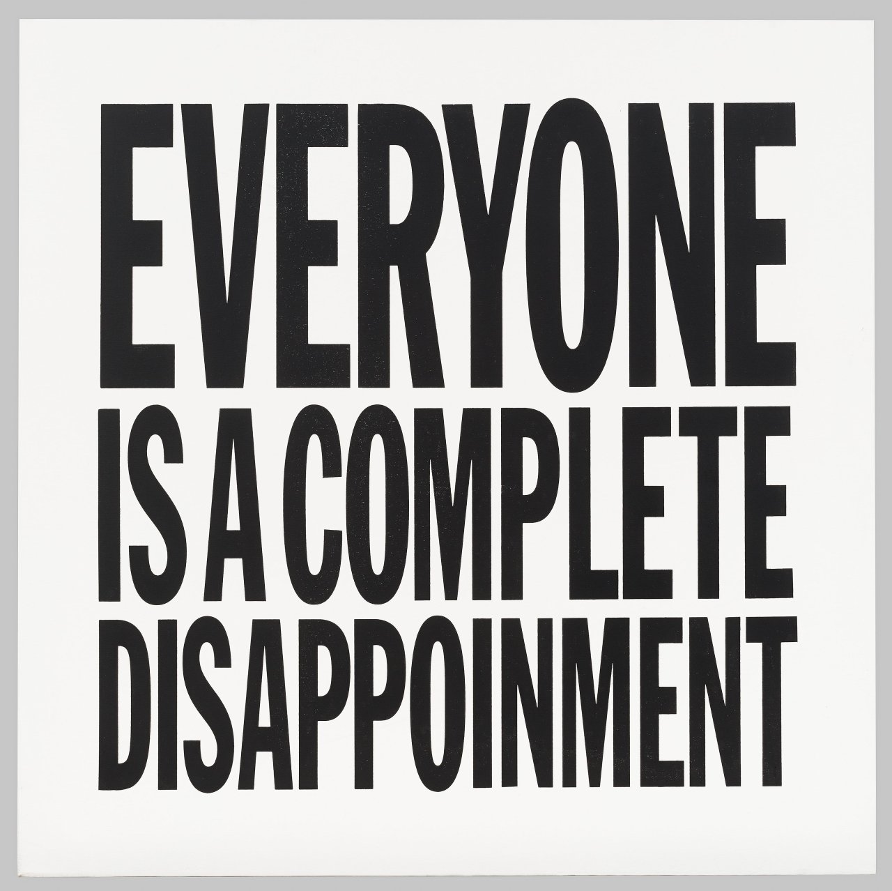 Auf diesem Bild ist das folgende Kunstwerk zu sehen: John Giorno. „EVERYONE IS A COMPLETE DISAPPOINMENT“. 2012.